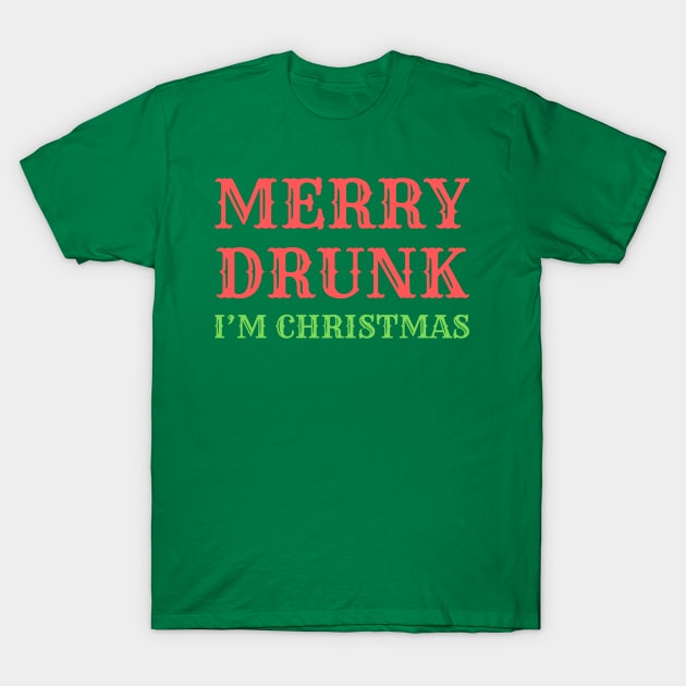 Merry Drunk (I'm Christmas) T-Shirt by MN Favorites